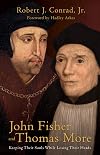 John Fisher and Thomas More: Keeping Their Souls While Losing Their Heads