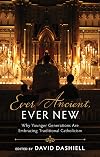 Ever Ancient, Ever New: Why Younger Generations Are Embracing Traditional Catholicism