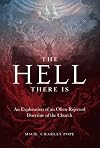 The Hell There Is: An Exploration of an Often-Rejected Doctrine of the Church