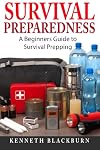 Survival Preparedness: A Beginners Guide to Survival Prepping
