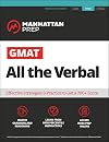 GMAT All the Verbal: The definitive guide to the verbal section of the GMAT (Manhattan Prep GMAT Strategy Guides)