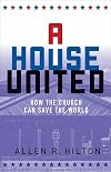 A House United: How the Church Can Save the World