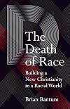 The Death of Race: Building a New Christianity in a Racial World