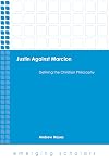 Justin Against Marcion: Defining the Christian Philosophpy (Emerging Scholars)