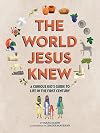The World Jesus Knew: A Curious Kid's Guide to Life in the First Century (Curious Kids' Guides)