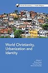 World Christianity, Urbanization and Identity (World Christianity and Public Religion)