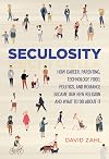 Seculosity: How Career, Parenting, Technology, Food, Politics, and Romance Became Our New Religion and What to Do about It