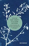 You're Not Crazy - It's Your Mother!