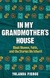 In My Grandmother's House: Black Women, Faith, and the Stories We Inherit