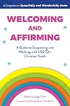 Welcoming and Affirming: A Guide to Supporting and Working with LGBTQ+ Christian Youth (Queerfully and Wonderfully Made Guides, 2)