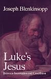 Luke's Jesus: Between Incarnation and Crucifixion