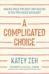 A Complicated Choice: Making Space for Grief and Healing in the Pro-Choice Movement