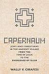 Capernaum: Jews and Christians in the Ancient Village from the Time of Jesus to the Emergence of Islam