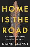 Home Is the Road: Wandering the Land, Shaping the Spirit