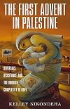 The First Advent in Palestine: Reversals, Resistance, and the Ongoing Complexity of Hope