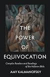 The Power of Equivocation: Complex Readers and Readings of the Hebrew Bible