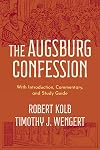 The Augsburg Confession: With Introduction, Commentary, and Study Guide