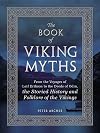 The Book of Viking Myths: From the Voyages of Leif Erikson to the Deeds of Odin, the Storied History and Folklore of the Vikings