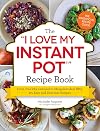 The "I Love My Instant Pot®" Recipe Book