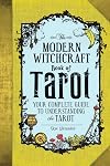 The Modern Witchcraft Book of Tarot: Your Complete Guide to Understanding the Tarot