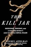 The Kill Jar: Obsession, Descent, and a Hunt for Detroit's Most Notorious Serial Killer
