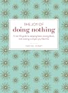 The Joy of Doing Nothing: A Real-Life Guide to Stepping Back, Slowing Down, and Creating a Simpler, Joy-Filled Life