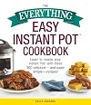 The Everything Easy Instant Pot® Cookbook: Learn to Master Your Instant Pot® with These 300 Delicious--and Super Simple--Recipes!