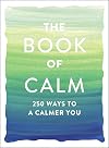 The Book of Calm: 250 Ways to a Calmer You