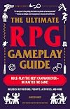The Ultimate RPG Gameplay Guide: Role-Play the Best Campaign Ever―No Matter the Game! (Ultimate Role Playing Game Series)