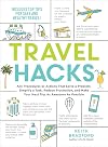 Travel Hacks: Any Procedures or Actions That Solve a Problem, Simplify a Task, Reduce Frustration, and Make Your Next Trip As Awesome As Possible