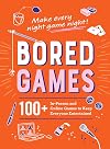 Bored Games: 100 In-Person and Online Games to Keep Everyone Entertained