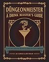 Düngeonmeister: 75 Epic RPG Cocktail Recipes to Shake Up Your Campaign (The Ultimate RPG Guide Series)