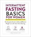 Intermittent Fasting Basics for Women: The Complete Guide to Safe and Effective Weight Loss with Intermittent Fasting