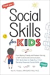 Social Skills for Kids: From Making Friends and Problem-Solving to Self-Control and Communication, 150 Activities to Help Your Child Develop Essential Social Skills