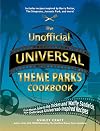 The Unofficial Universal Theme Parks Cookbook: From Moose Juice to Chicken and Waffle Sandwiches, 75+ Delicious Universal-Inspired Recipes (Unofficial Cookbook Gift Series)