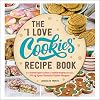 The "I Love Cookies" Recipe Book: From Rolled Sugar Cookies to Snickerdoodles and More, 100 of Your Favorite Cookie Recipes! ("I Love My" Cookbook Series)