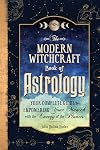 The Modern Witchcraft Book of Astrology: Your Complete Guide to Empowering Your Magick with the Energy of the Planets (Modern Witchcraft Magic, Spells, Rituals)