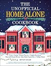 The Unofficial Home Alone Cookbook: From a "Lovely" Cheese Pizza to a "Highly Nutritious" Mac and Cheese Dinner, Tasty Meals Inspired by a Holiday Classic (Unofficial Cookbook Gift Series)