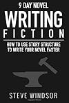 Nine Day Novel-Writing: 10K a Day, How to Write a Novel in 9 Days, Structuring Your Novel For Speed (9 Day Novel) (Volume 1)