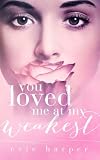 You Loved Me At My Weakest (You Love Me, #2)