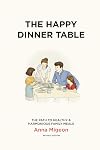The Happy Dinner Table: The Path to Healthy & Harmonious Family Meals