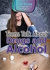 Teens Talk About Drugs and Alcohol (Teen Voices: Real Teens Discuss Real Problems)