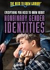 Everything You Need to Know About Nonbinary Gender Identities (The Need to Know Library)