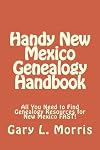 Handy New Mexico Genealogy Handbook: All You Need to Find Genealogy Resources for New Mexico FAST!
