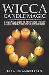 Wicca Candle Magic: A Beginner’s Guide to Practicing Wiccan Candle Magic, with Simple Candle Spells (Wicca for Beginners Series)
