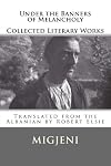 Under the Banners of Melancholy: Collected Literary Works (Albanian Studies)