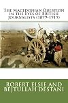 The Macedonian Question in the Eves of British Journalists (1899-1919) (Albanian Studies) (Volume 9)
