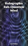Holographic Sub-Quantum Mind