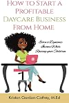 How to Start a Profitable Daycare Business from Home: Earn a Dynamic Income While Raising your Children