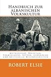 Handbuch zur albanischen Volkskultur: Mythologie, Religion, Volksglaube, Sitten, Gebräuche und kulturelle Besonderheiten (Albanian Studies) (Volume 12) (German Edition)